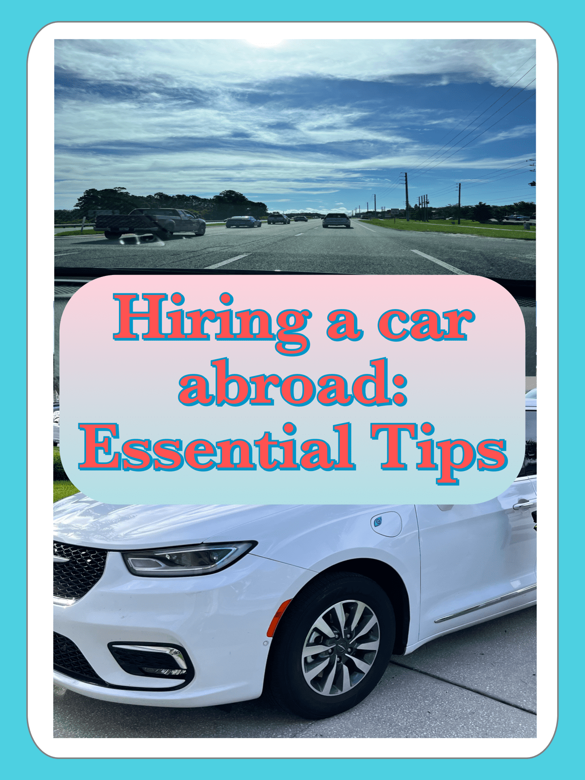 Hiring a Car Abroad – 10 Essential Tips