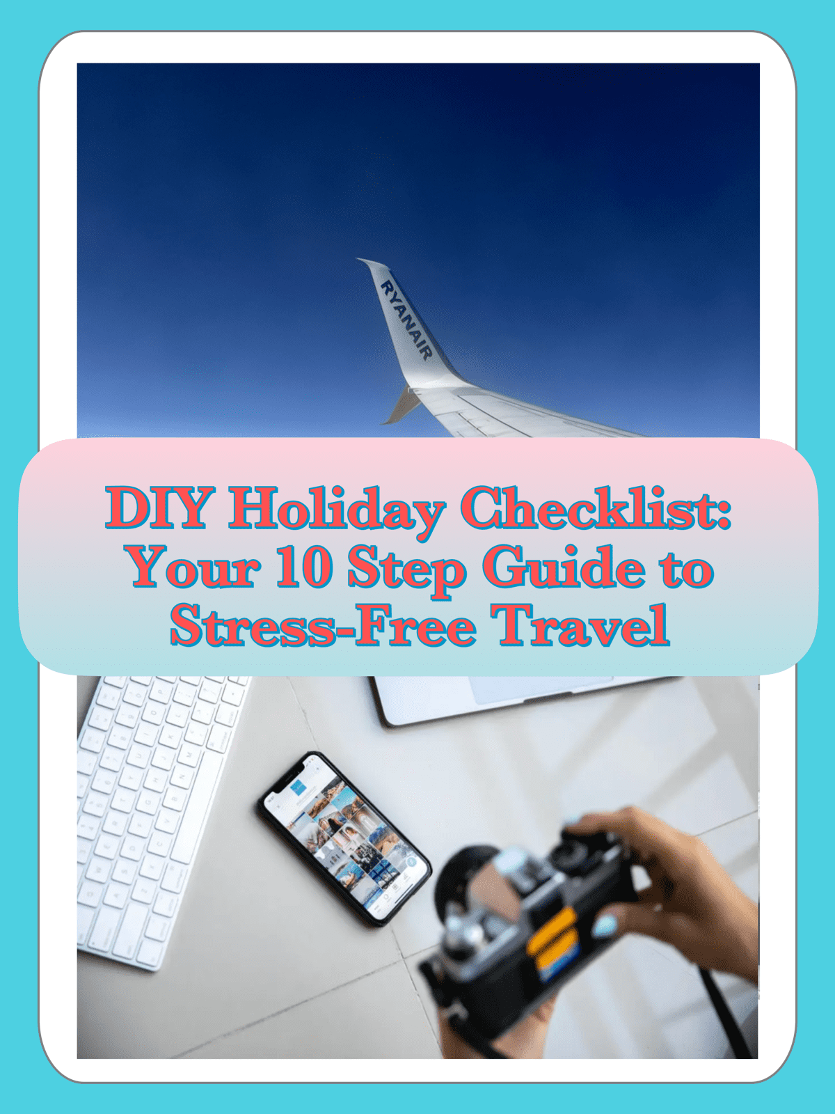 DIY Holiday Planning Checklist: Your 10-Step Guide to Stress-Free Travel