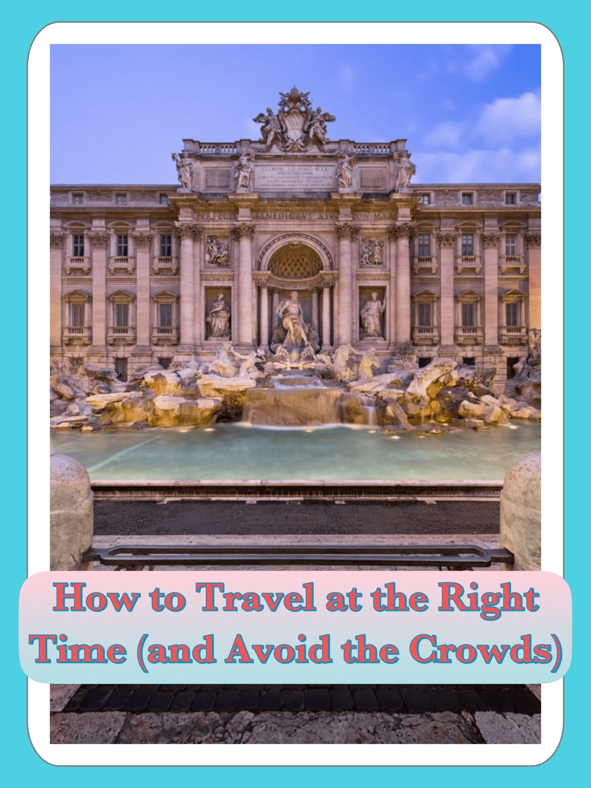 How to Travel at the Right Time (and Avoid the Crowds)